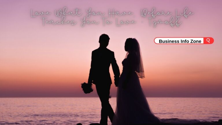 Love What You Have, Before Life Teaches You To Love - Tymoff